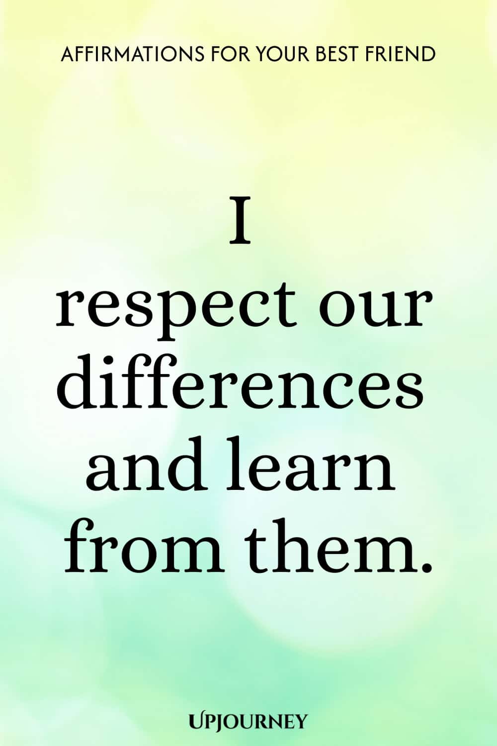 I respect our differences and learn from them.