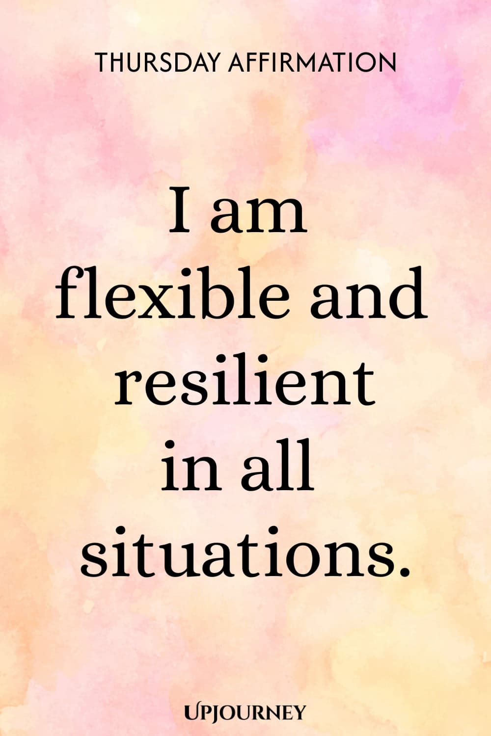 Thursday Affirmation: I am flexible and resilient in all situations.