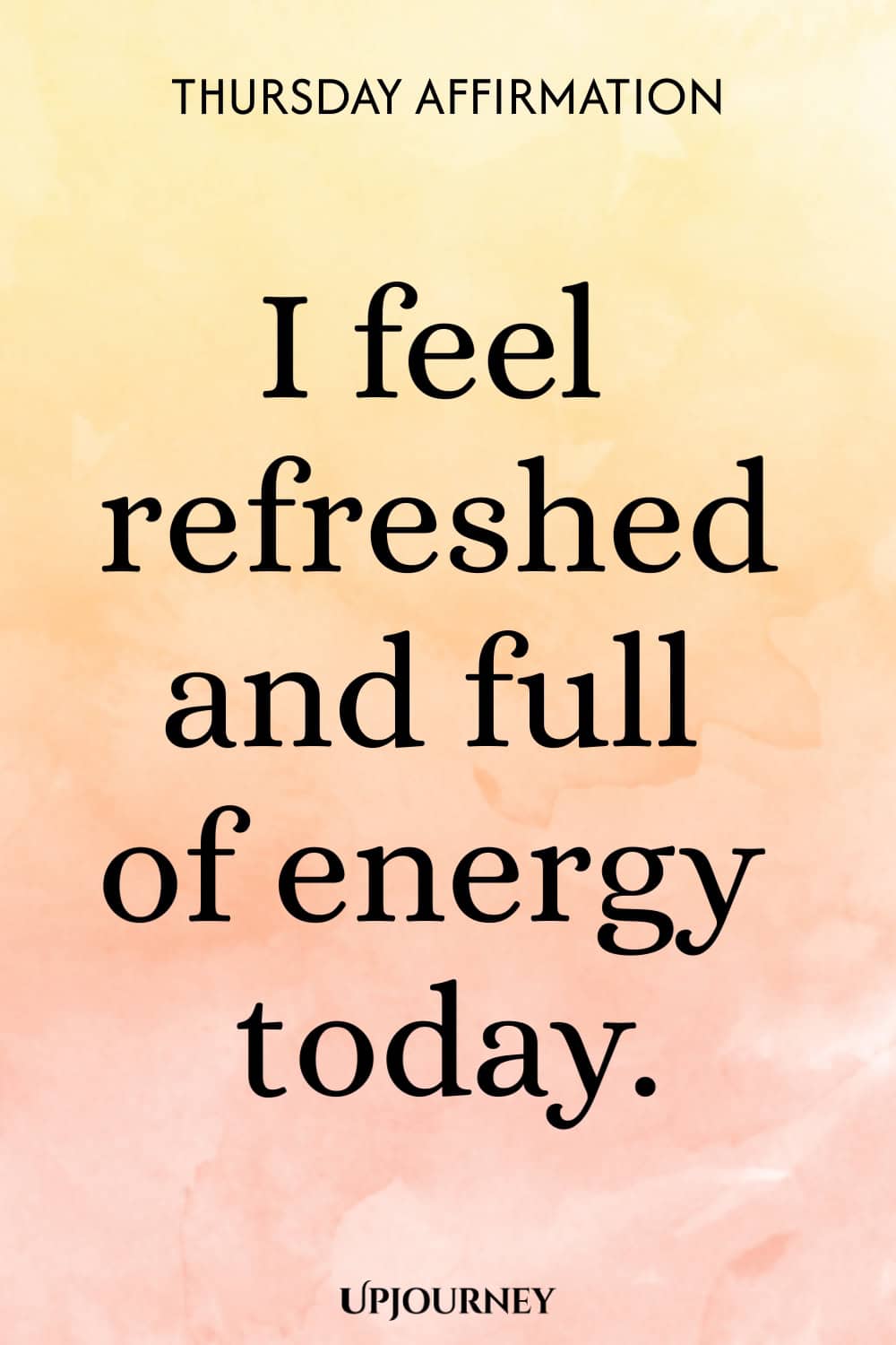 Thursday Affirmation: I feel refreshed and full of energy today.