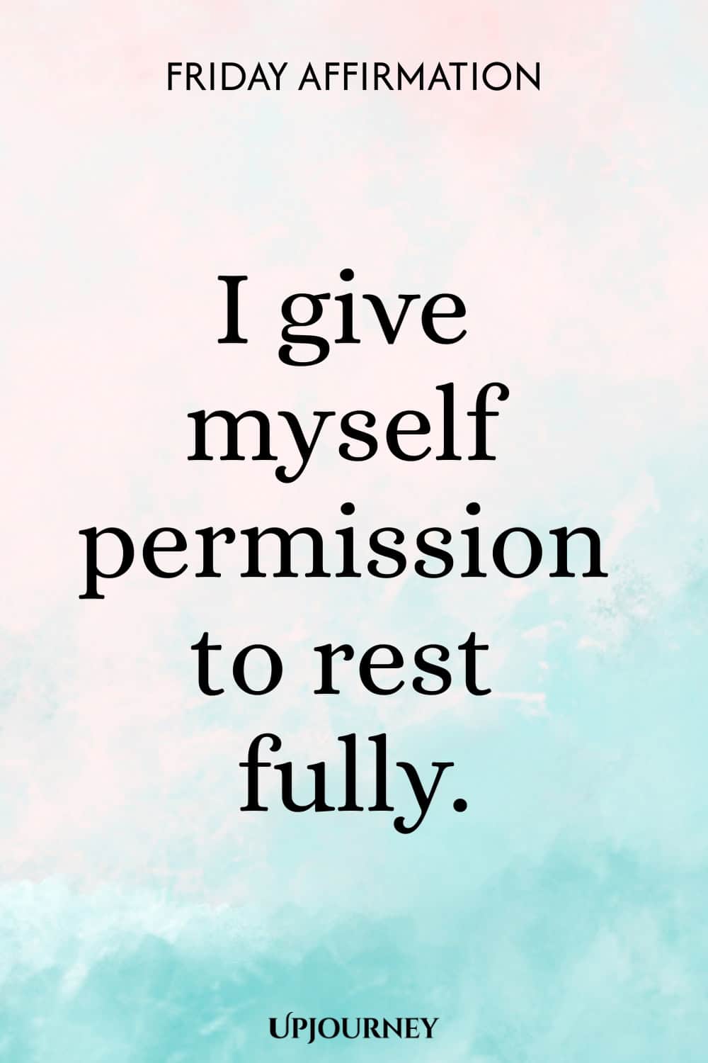 Friday Affirmation: I give myself permission to rest fully.
