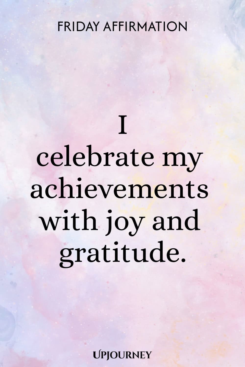 Friday Affirmation: I celebrate my achievements with joy and gratitude.