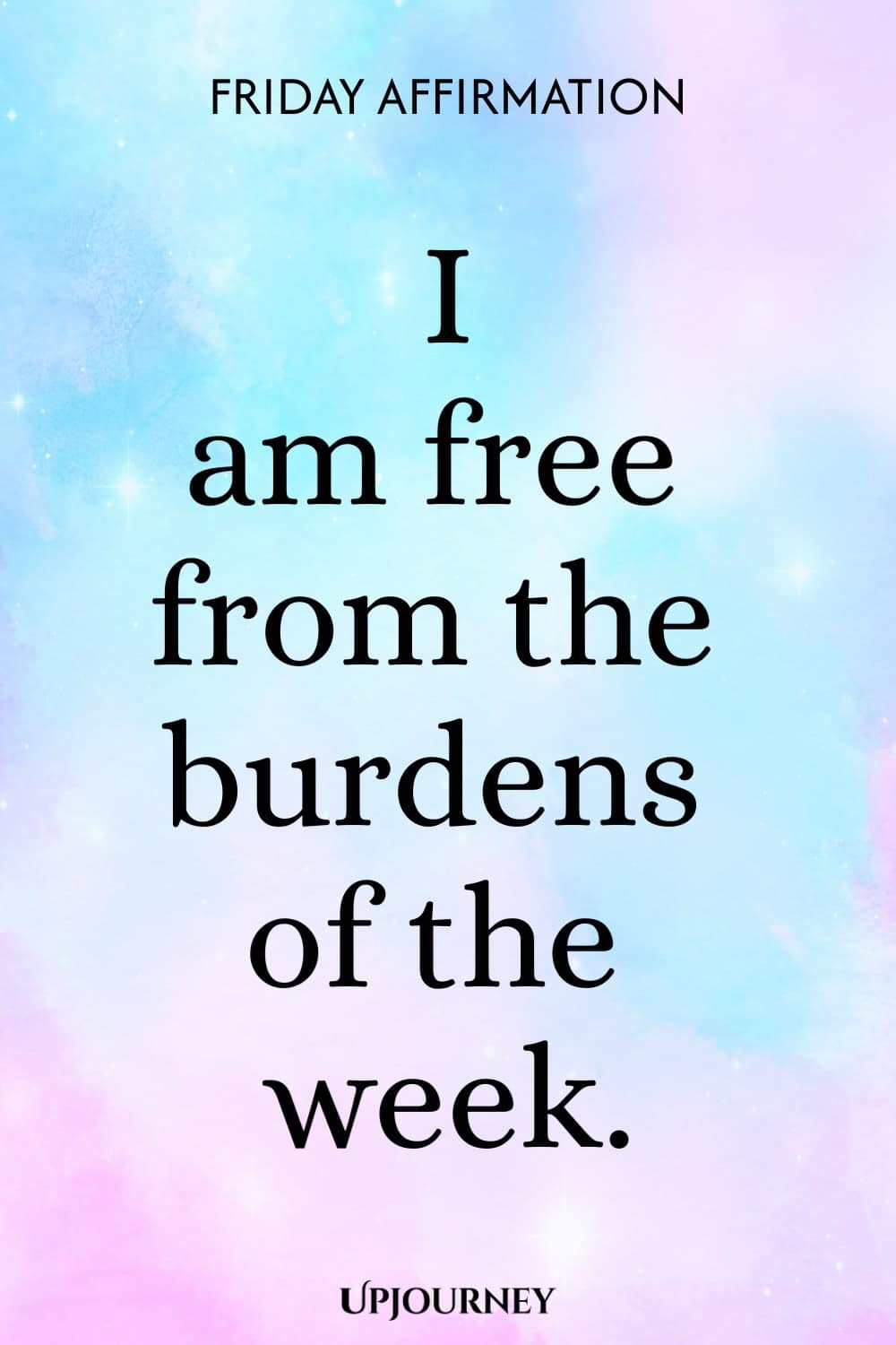 Friday Affirmation: I am free from the burdens of the week.