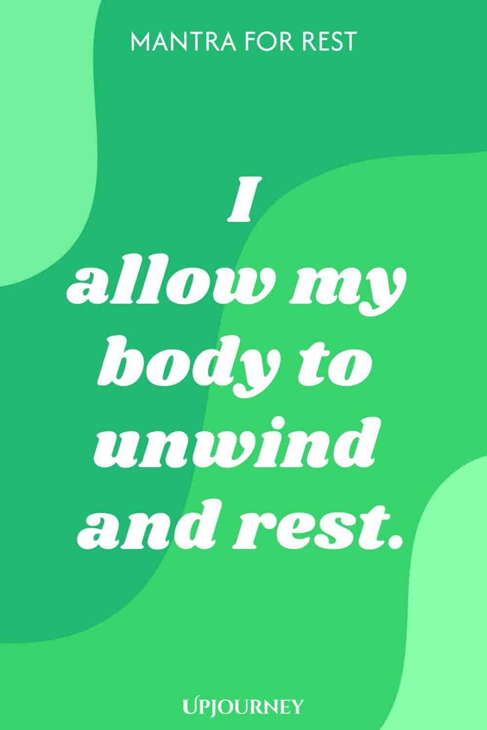 Mantra for Rest: I allow my body to unwind and rest.