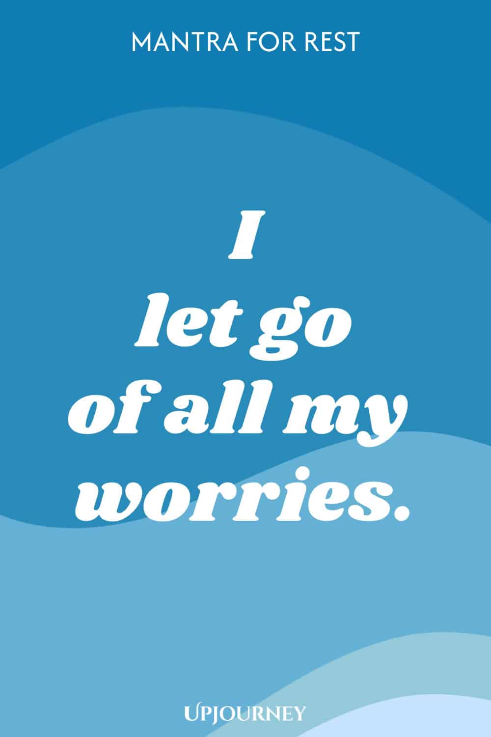 Mantra for Rest: I let go of all my worries.