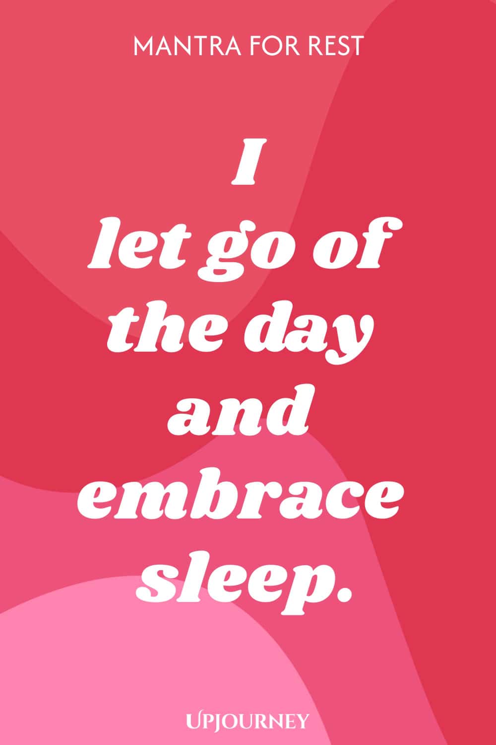 Mantra for Rest: I let go of the day and embrace sleep.