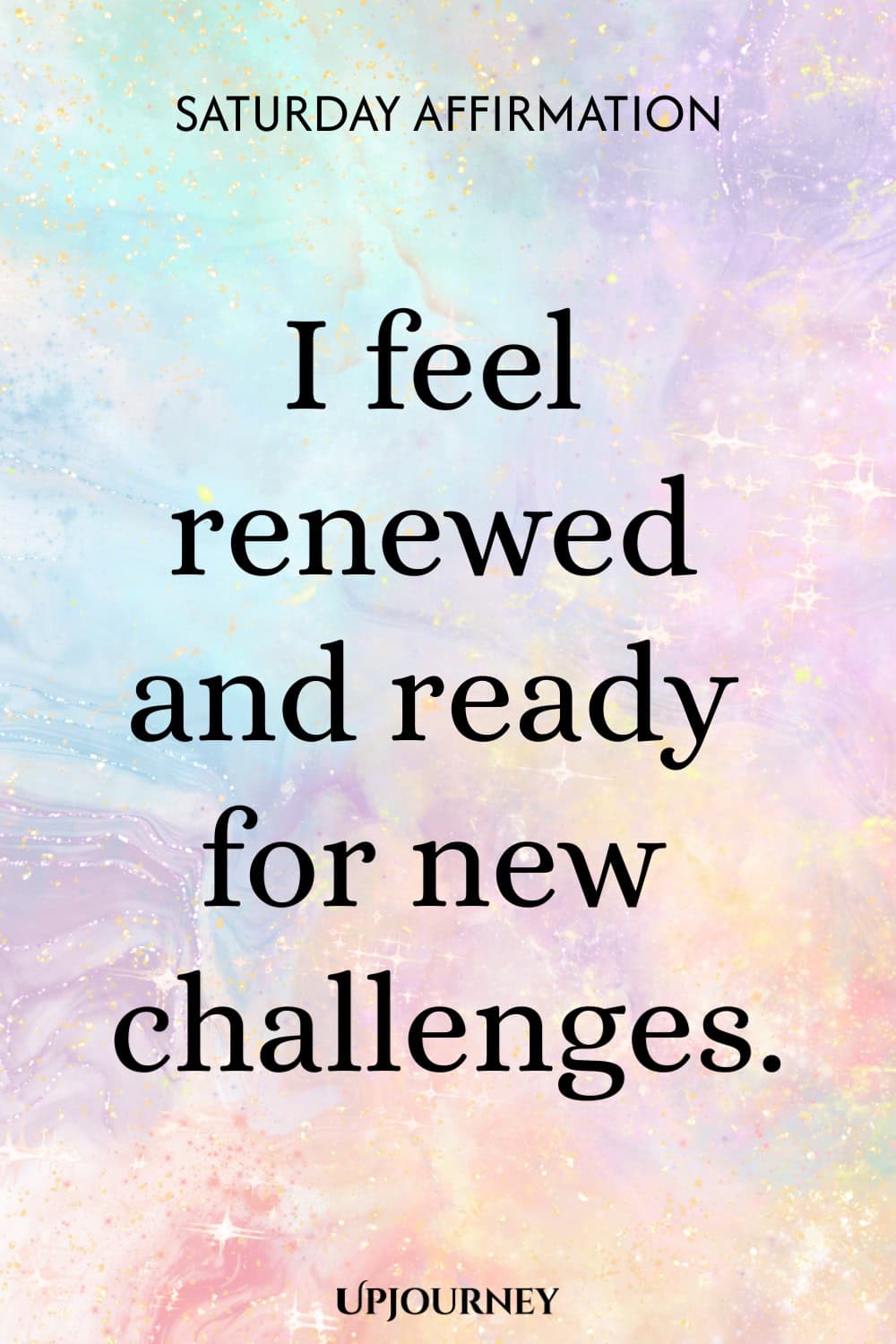 Saturday Affirmation: I feel renewed and ready for new challenges.