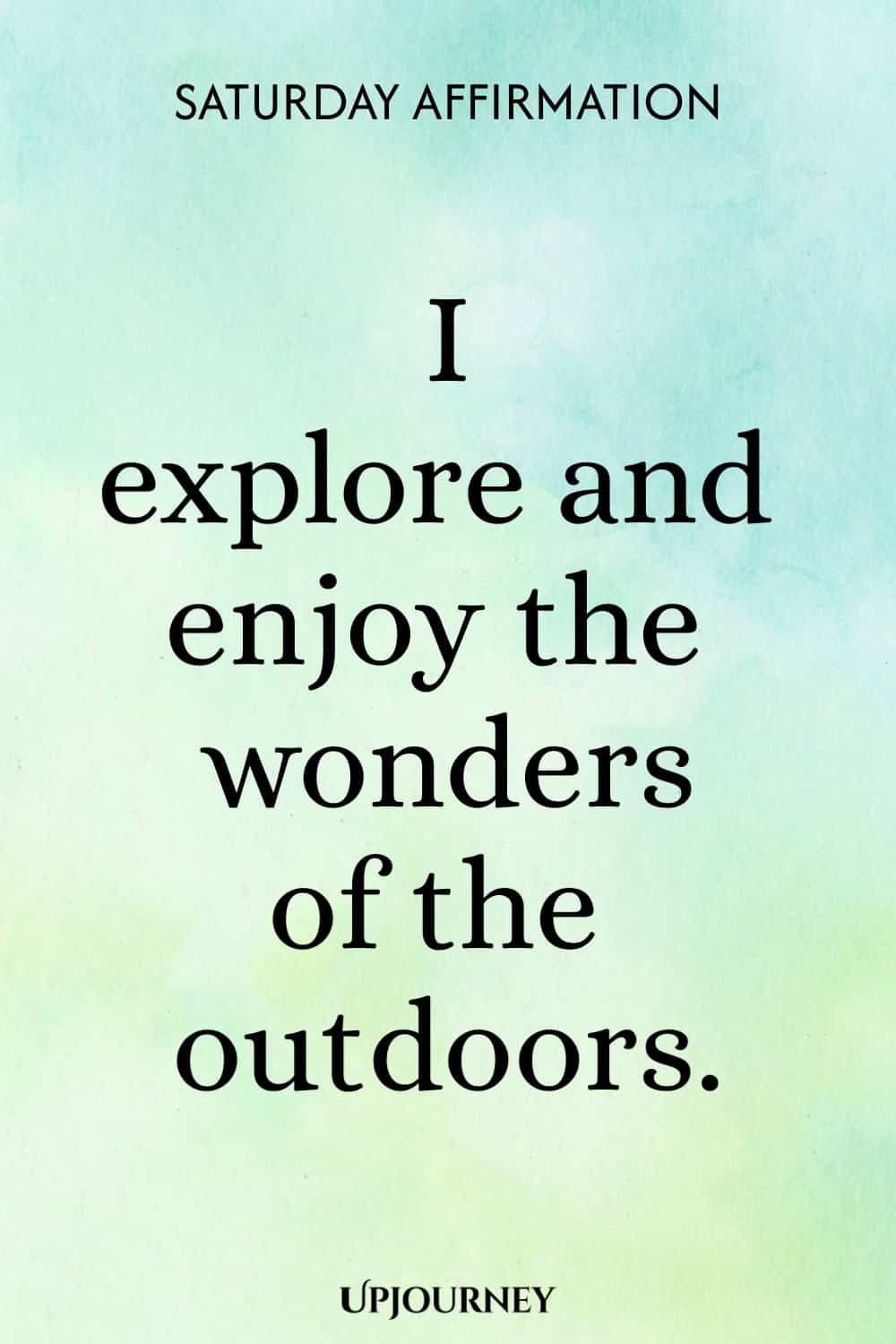 Saturday Affirmation: I explore and enjoy the wonders of the outdoors.