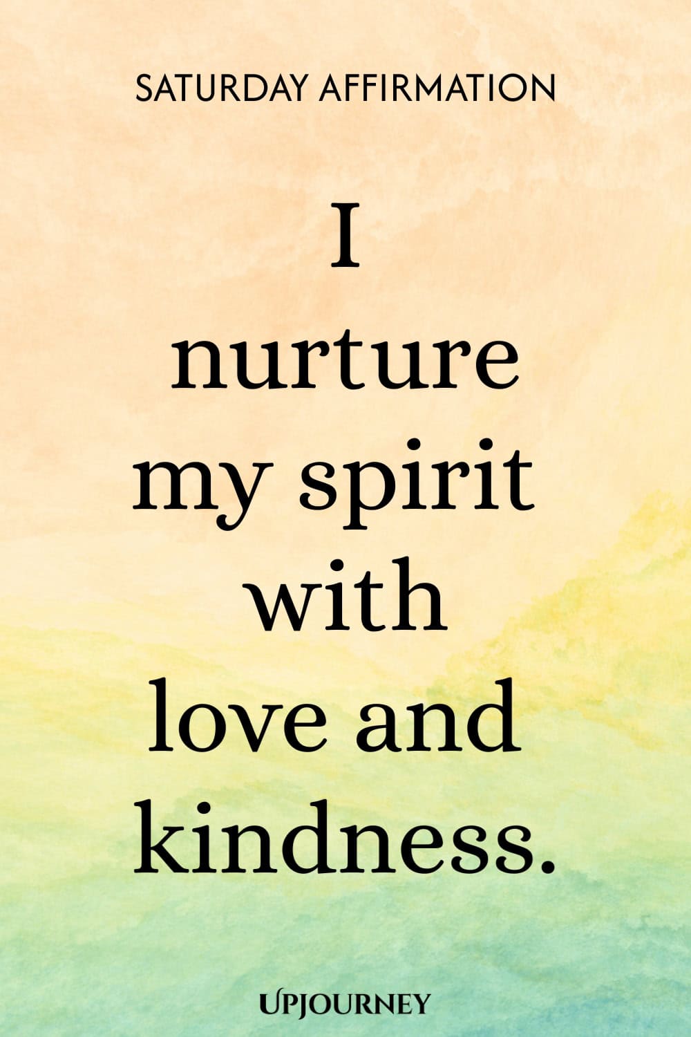 Saturday Affirmation: I nurture my spirit with love and kindness.