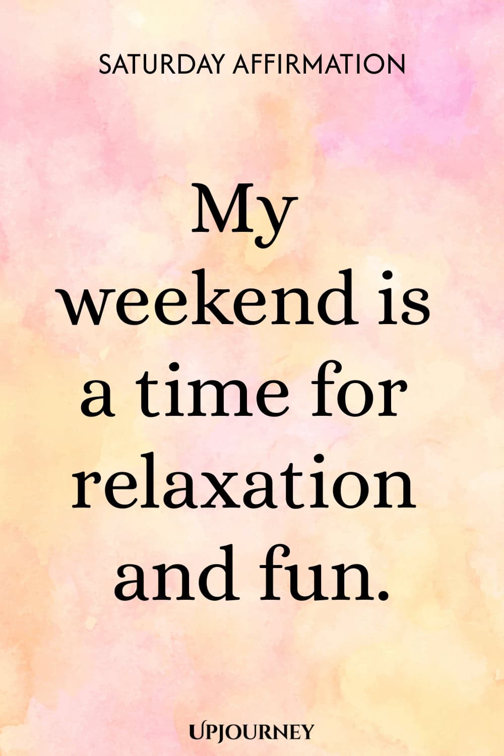 Saturday Affirmation: My weekend is a time for relaxation and fun.