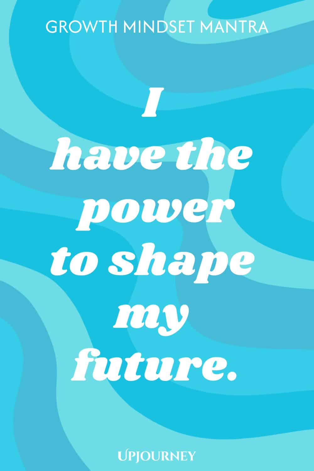 Growth Mindset Mantra: I have the power to shape my future.