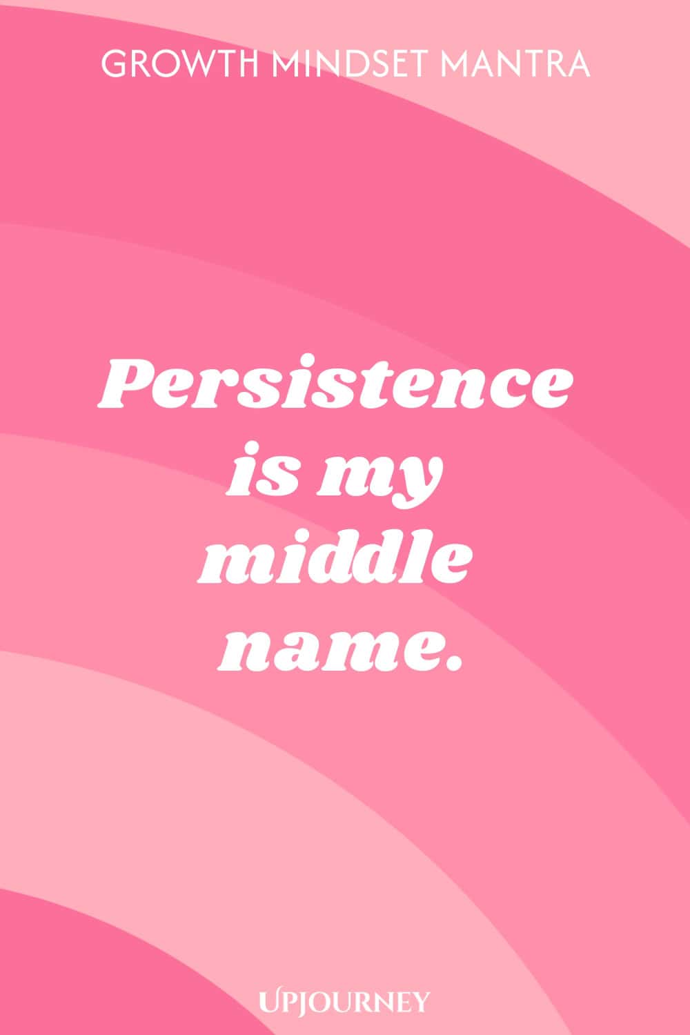 Growth Mindset Mantra: Persistence is my middle name.