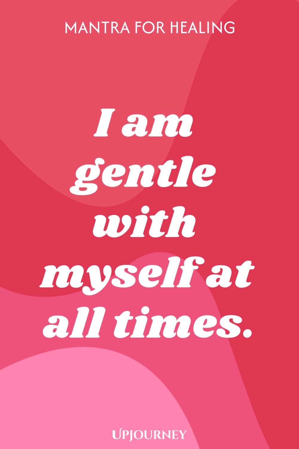 I am gentle with myself at all times.
