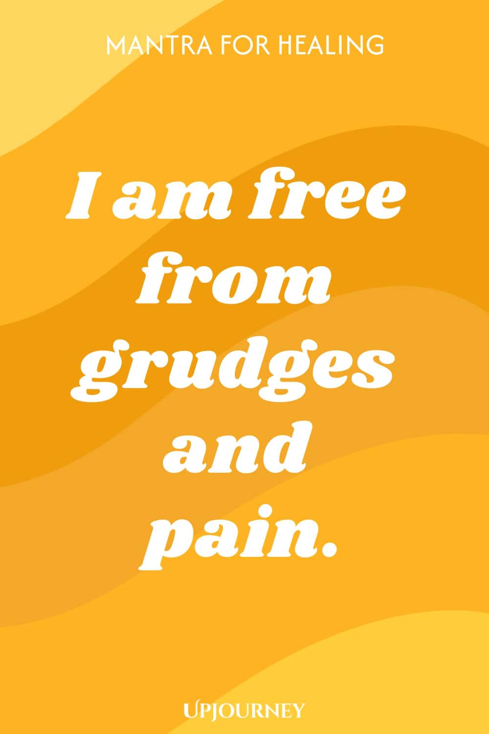 I am free from grudges and pain.
