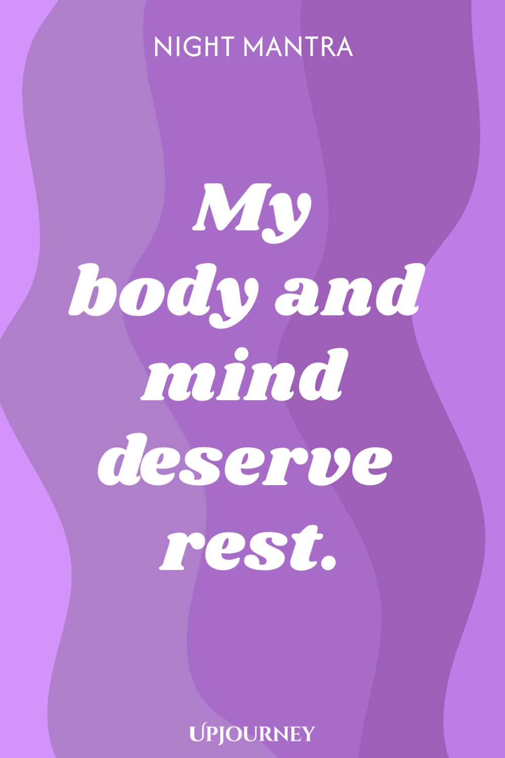 Night Mantra: My body and mind deserve rest.
