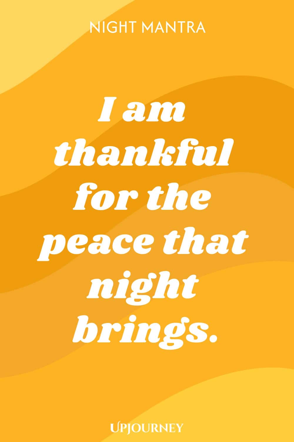 Night Mantra: I am thankful for the peace that night brings.