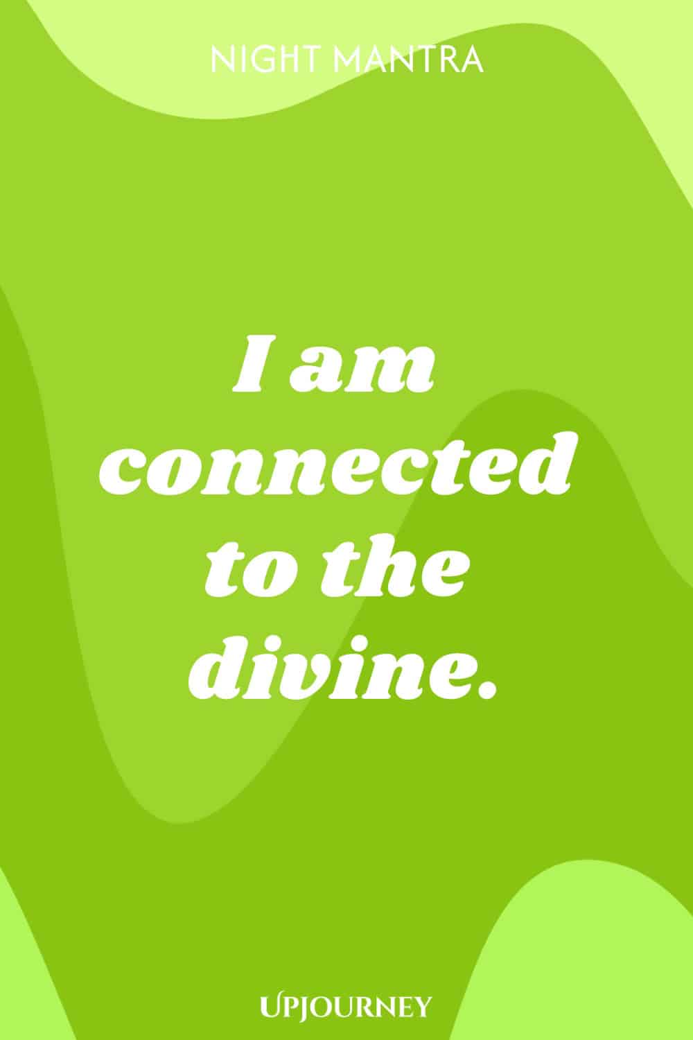 Night Mantra: I am connected to the divine.