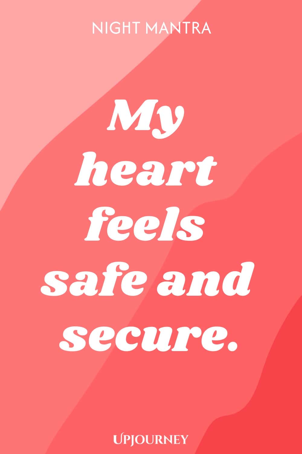Night Mantra: My heart feels safe and secure.