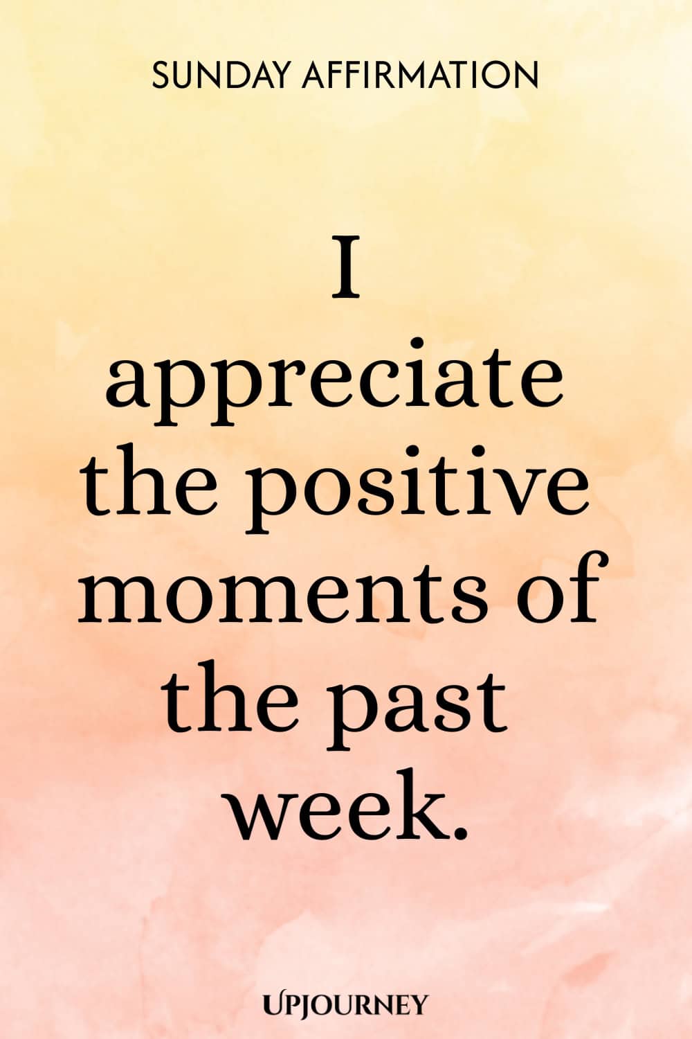 Sunday Affirmation: I appreciate the positive moments of the past week.