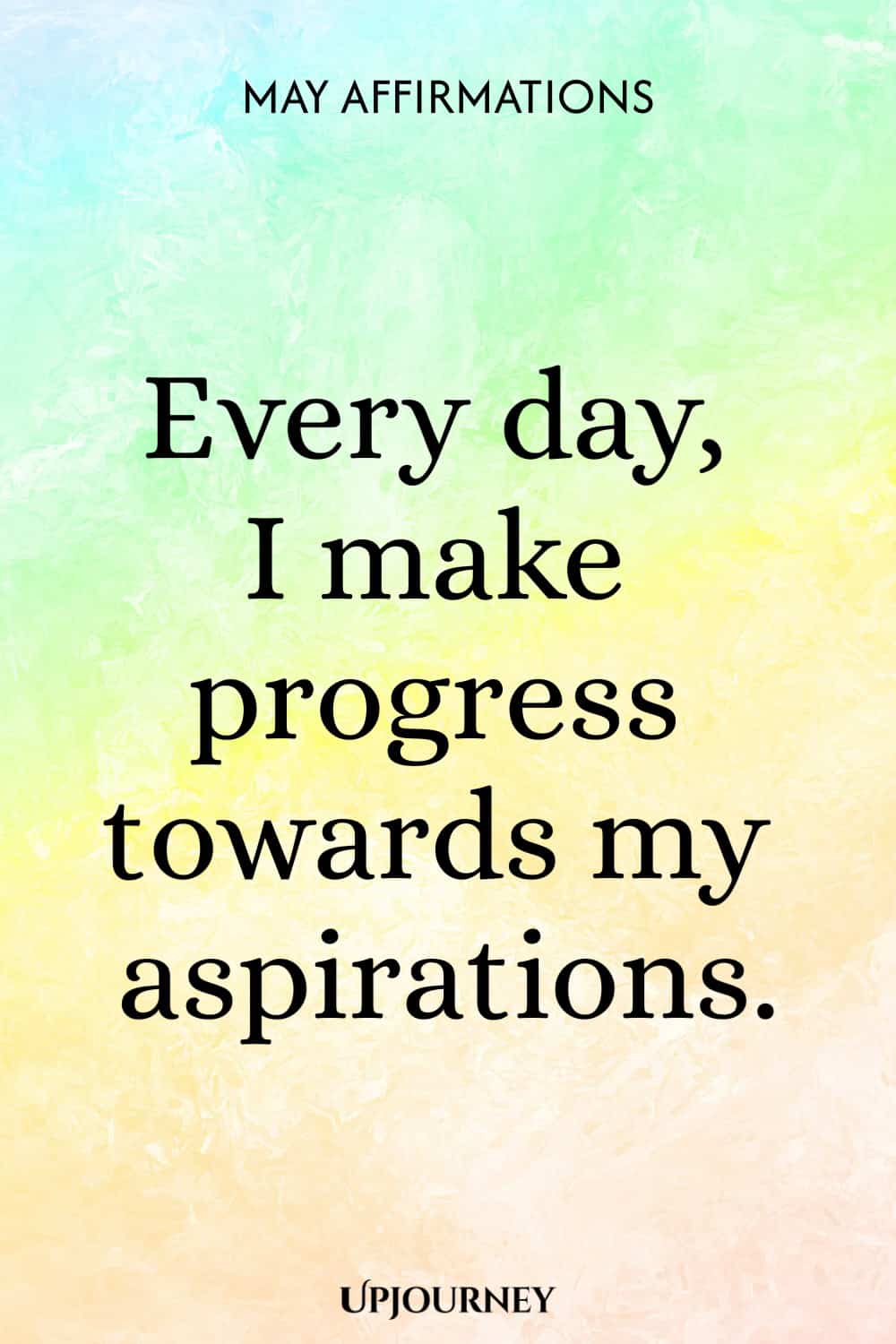 Every day, I make progress towards my aspirations.