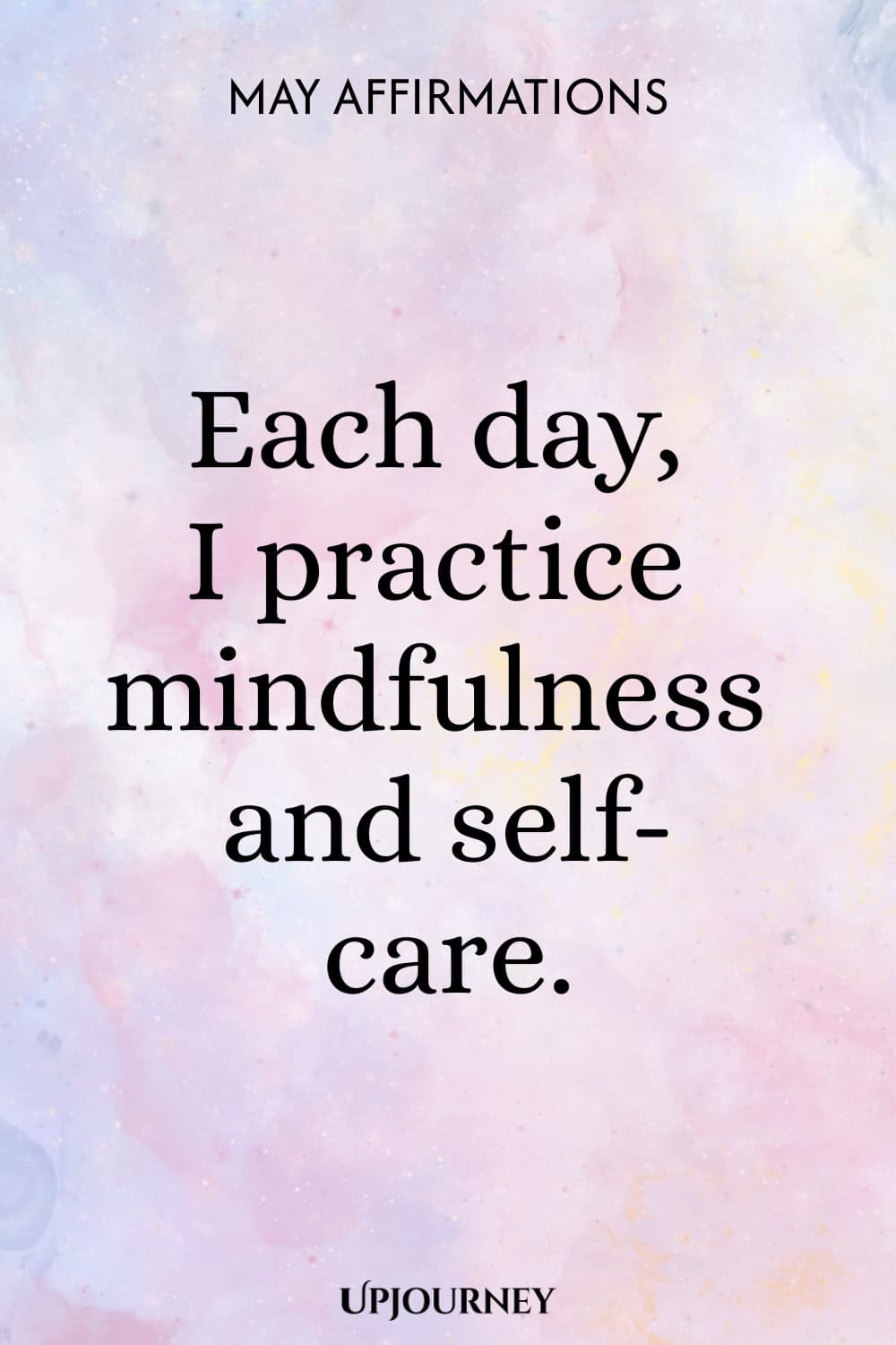 Each day, I practice mindfulness and self-care.