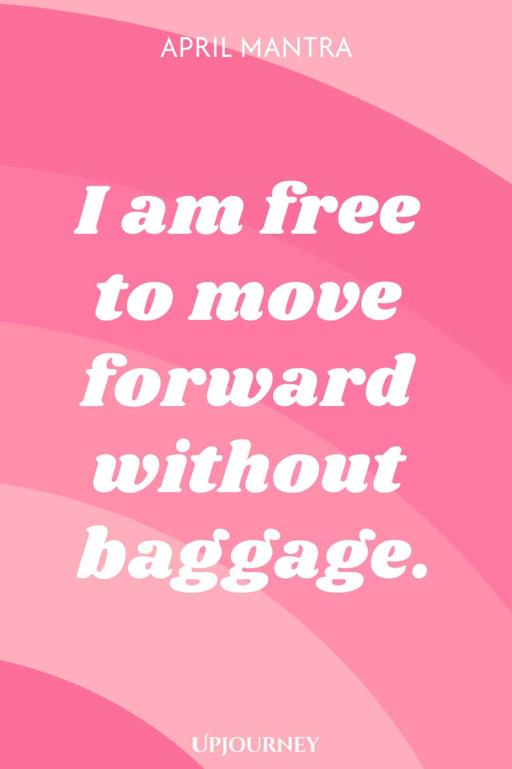 April Mantra: I am free to move forward without baggage.