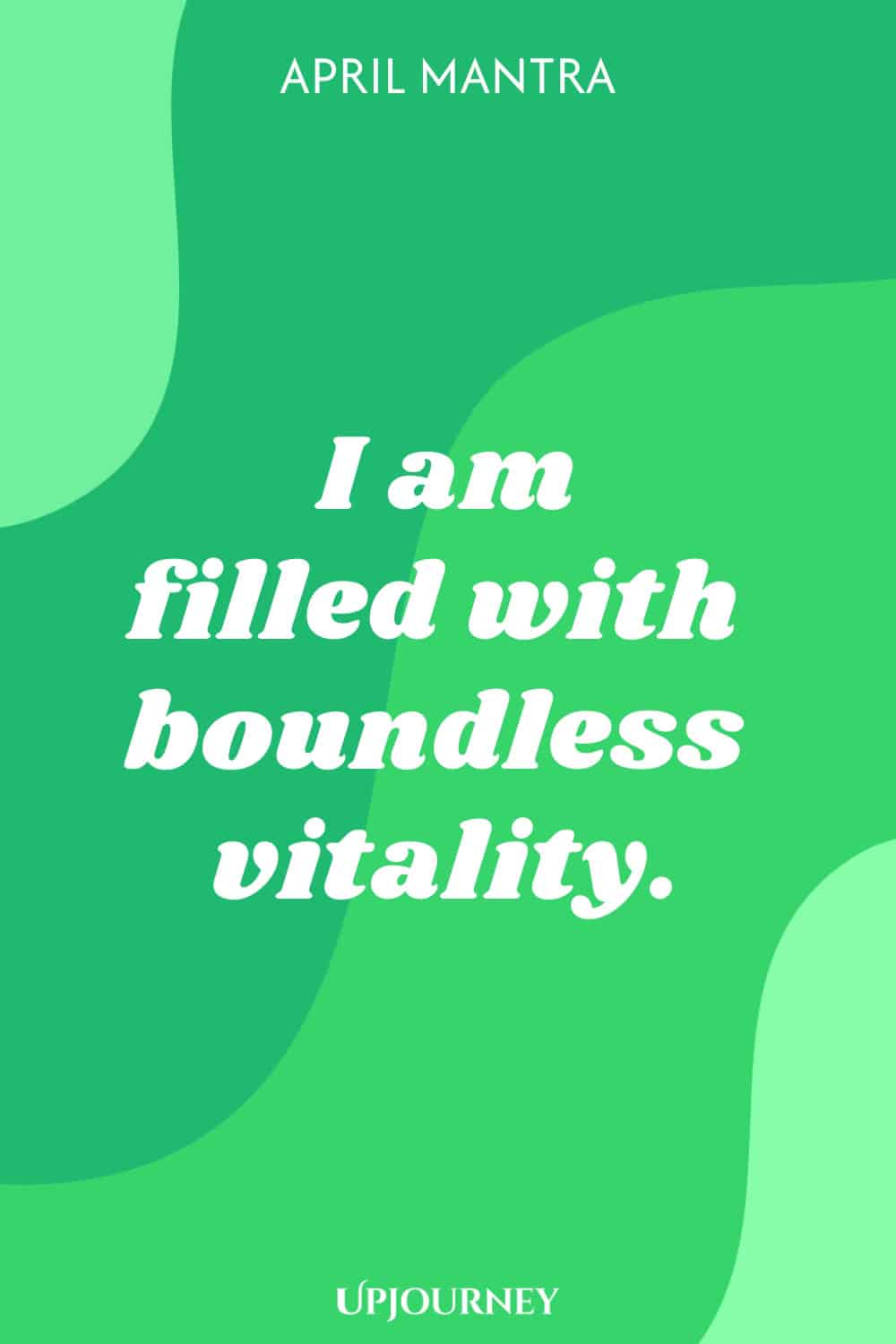 April Mantra: I am filled with boundless vitality.