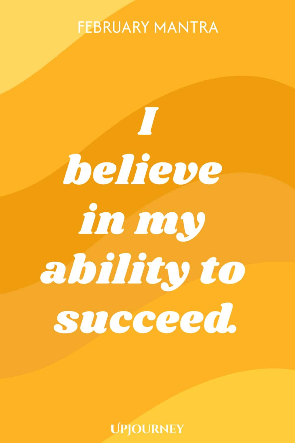February Mantra: I believe in my ability to succeed.