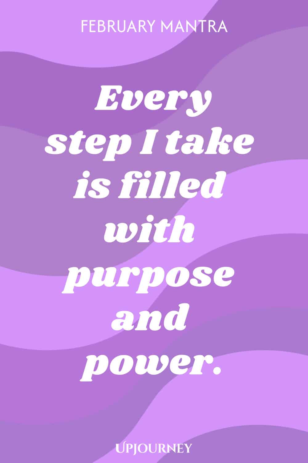 February Mantra: Every step I take is filled with purpose and power.