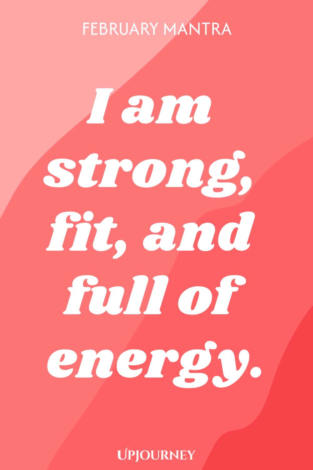February Mantra: I am strong, fit, and full of energy.