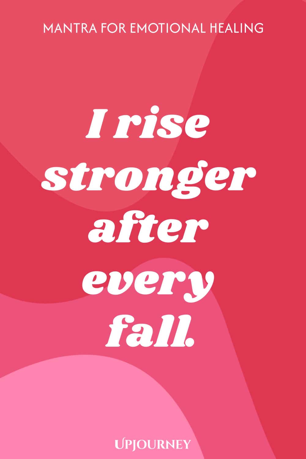 Mantra for Emotional Healing: I rise stronger after every fall.