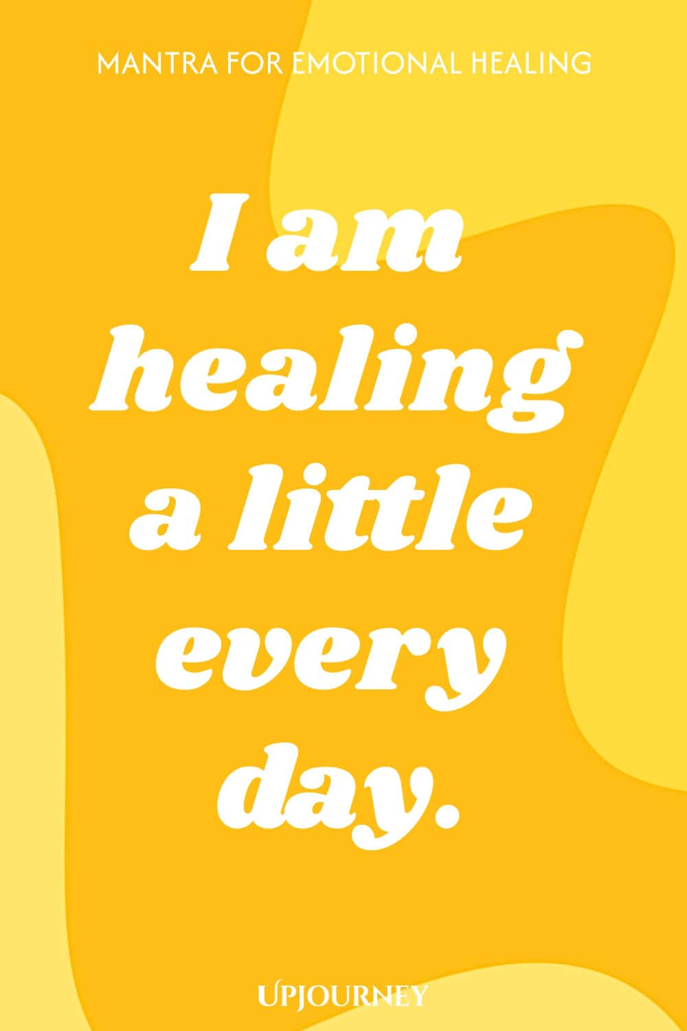 Mantra for Emotional Healing: I am healing a little every day.