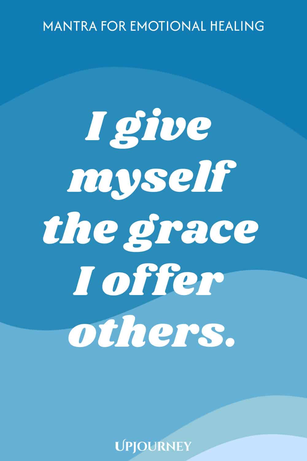 Mantra for Emotional Healing: I give myself the grace I offer others.