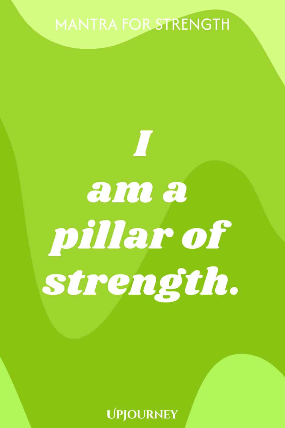 Mantra for Strength: I am a pillar of strength.