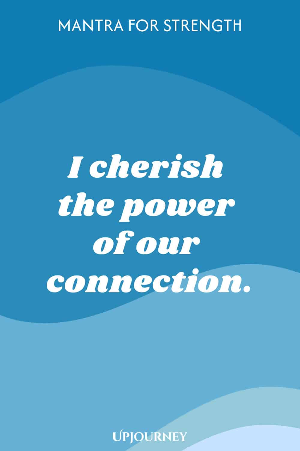 Mantra for Strength: I cherish the power of our connection.