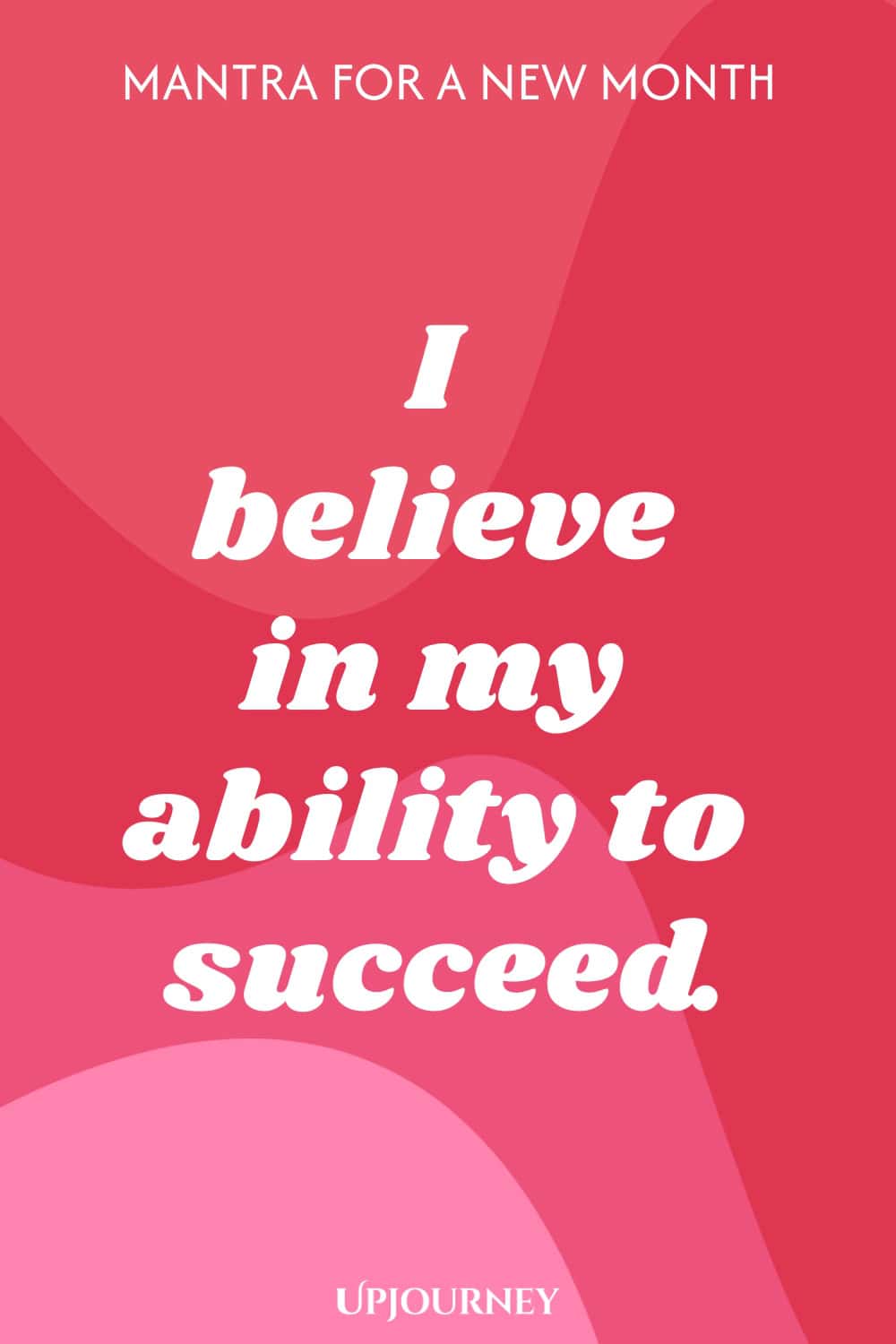 Mantra for a New Month: I believe in my ability to succeed.