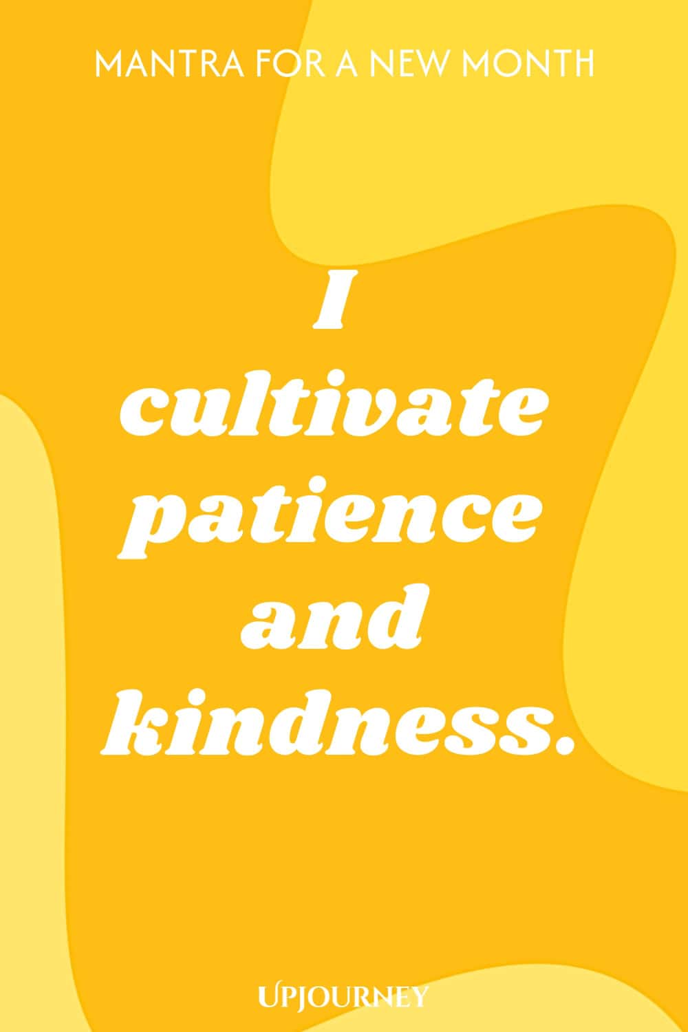 Mantra for a New Month: I cultivate patience and kindness.