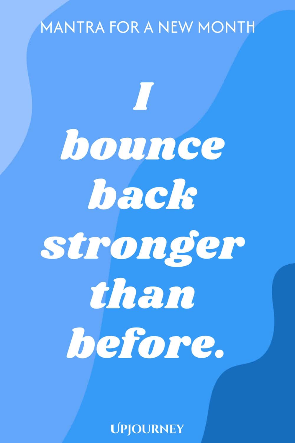 Mantra for a New Month: I bounce back stronger than before.