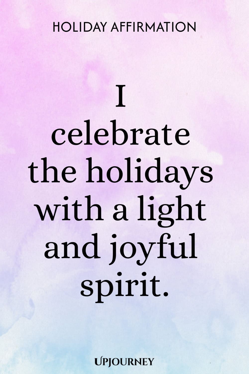 Holiday Affirmation: I celebrate the holidays with a light and joyful spirit.
