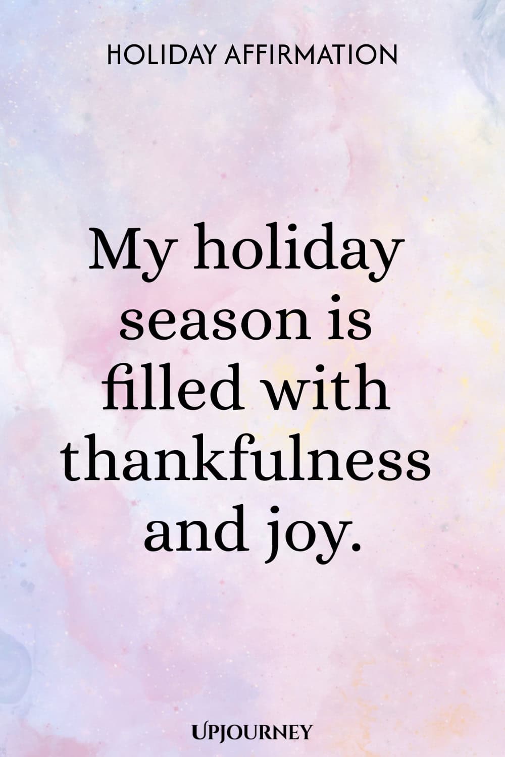 Holiday Affirmation: My holiday season is filled with thankfulness and joy.