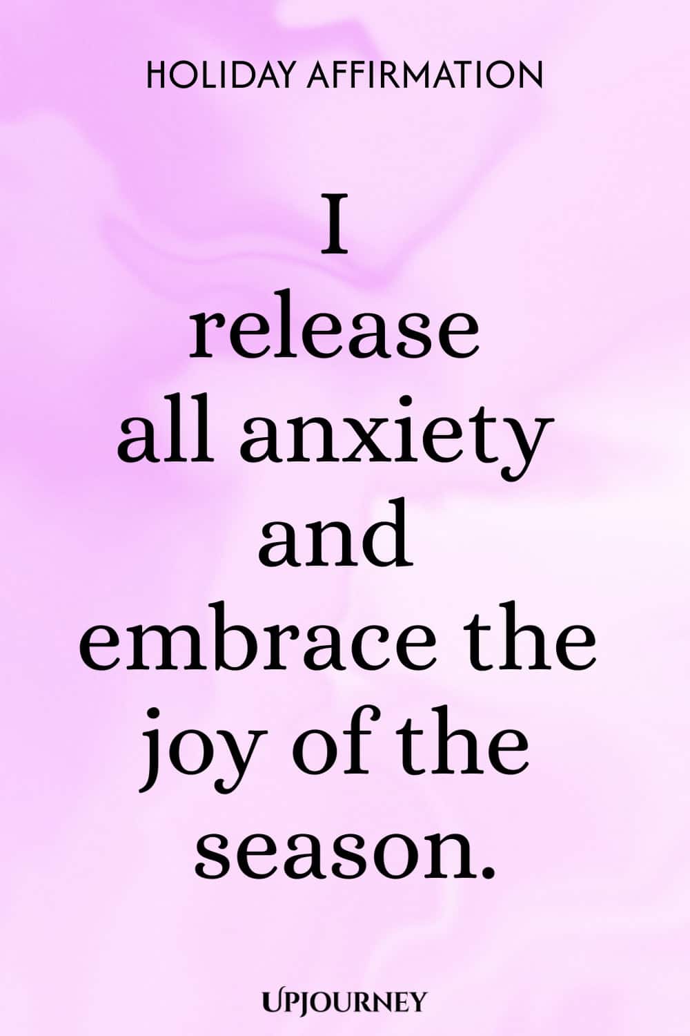 Holiday Affirmation: I release all anxiety and embrace the joy of the season.