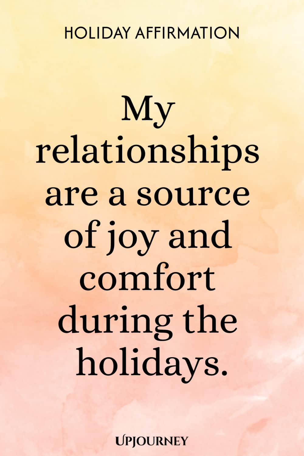 Holiday Affirmation: My relationships are a source of joy and comfort during the holidays.