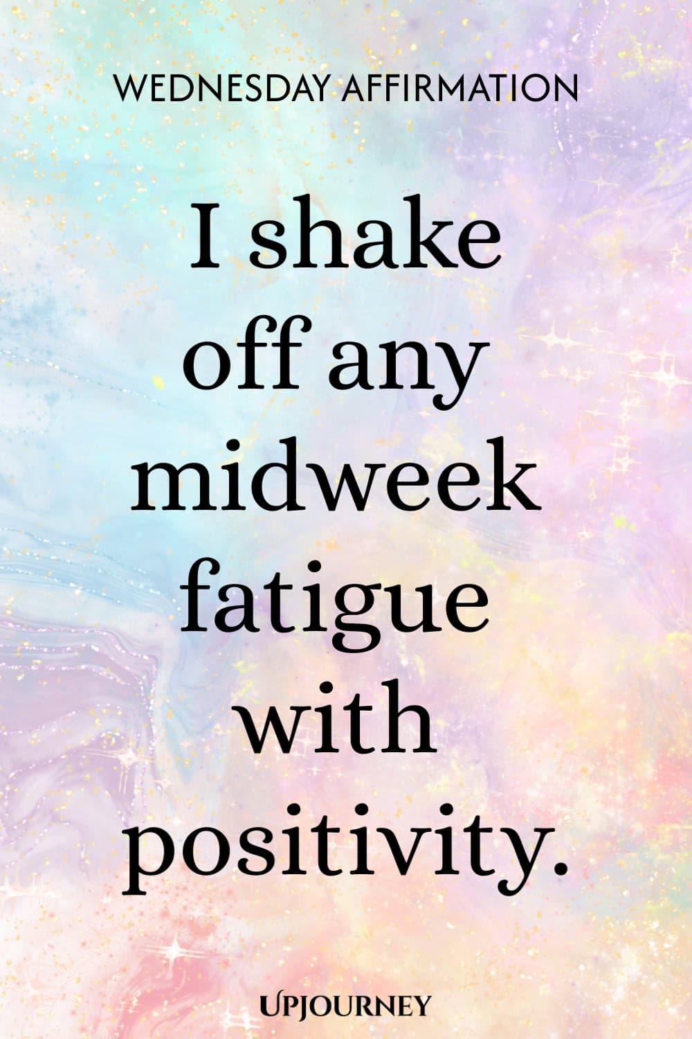 Wednesday Affirmation: I shake off any midweek fatigue with positivity.