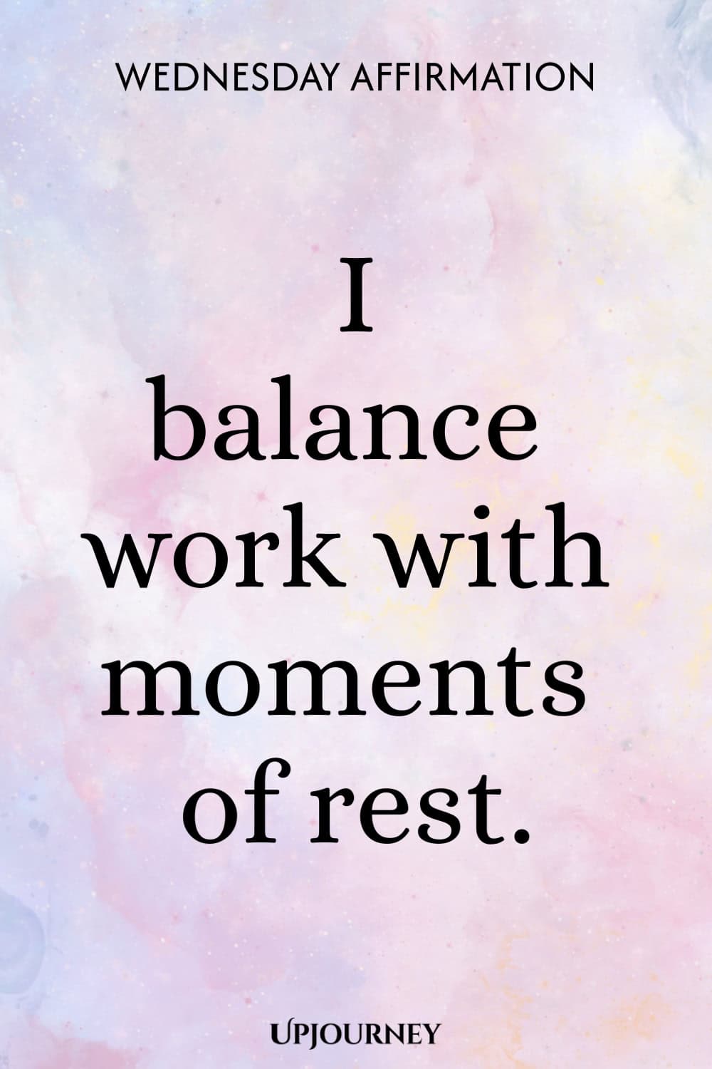 Wednesday Affirmation: I balance work with moments of rest.