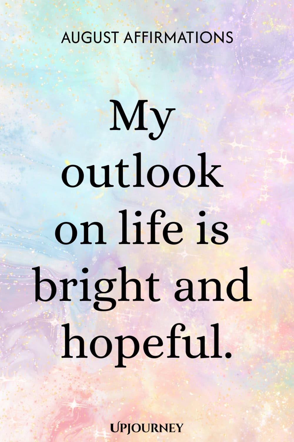 My outlook on life is bright and hopeful.