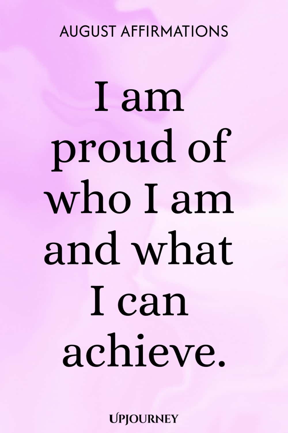 I am proud of who I am and what I can achieve.