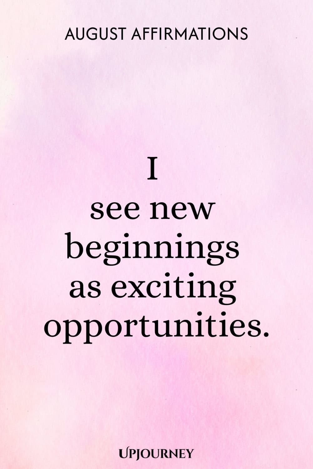 I see new beginnings as exciting opportunities.