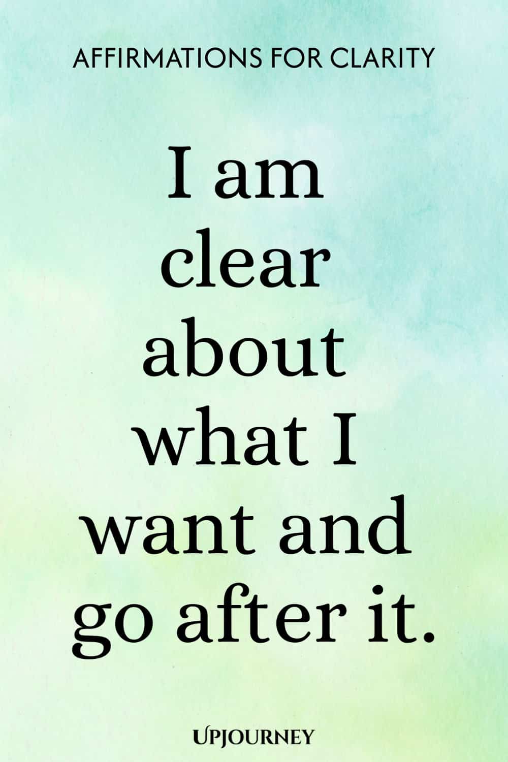I am clear about what I want and go after it.