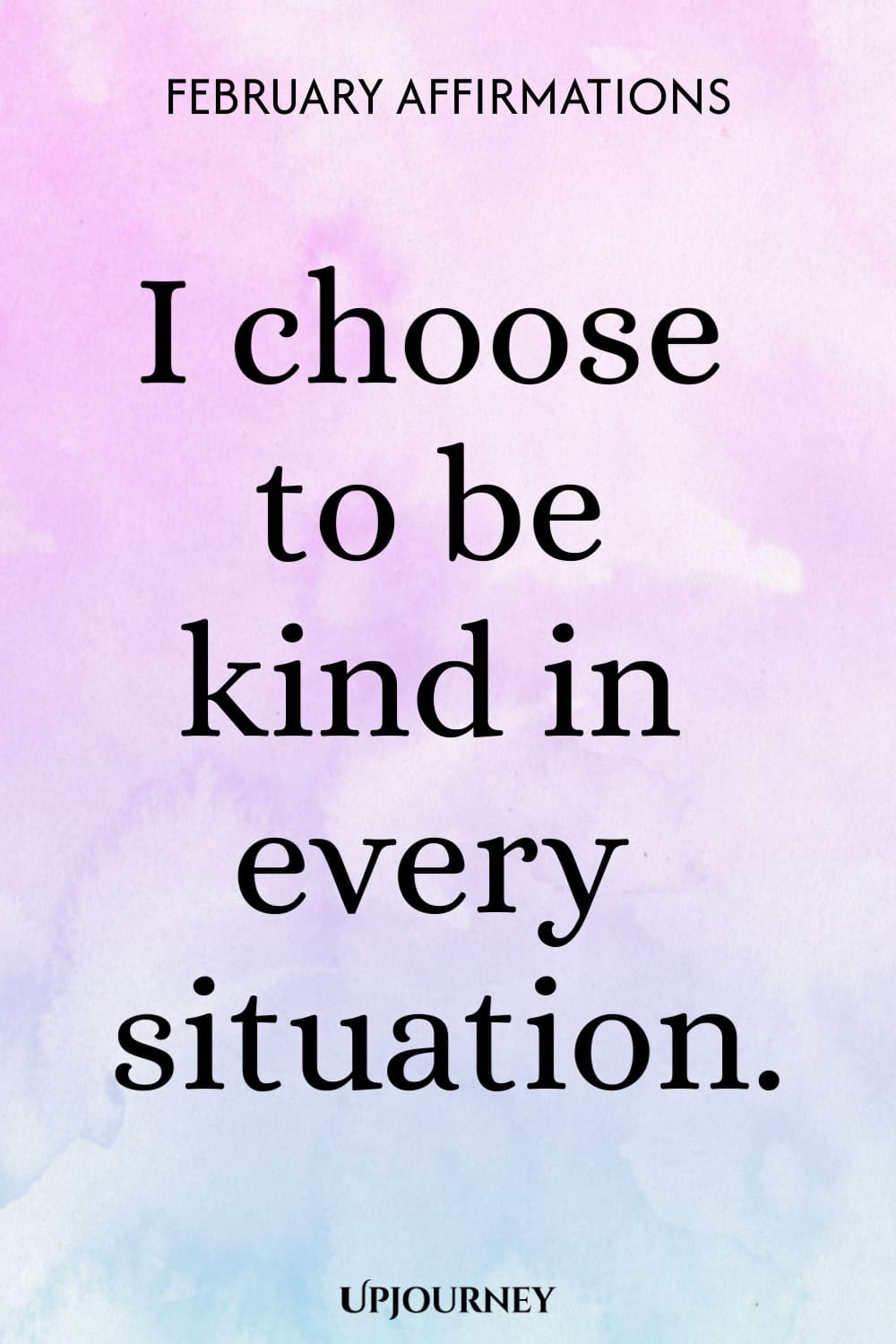 I choose to be kind in every situation.
