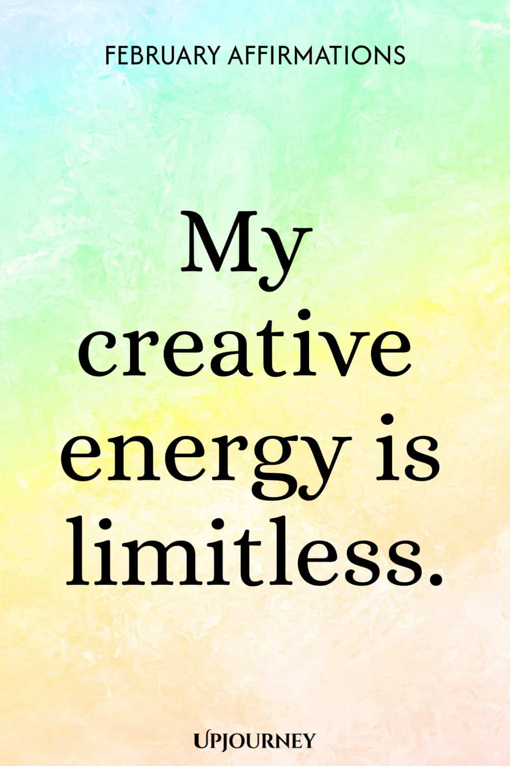My creative energy is limitless.