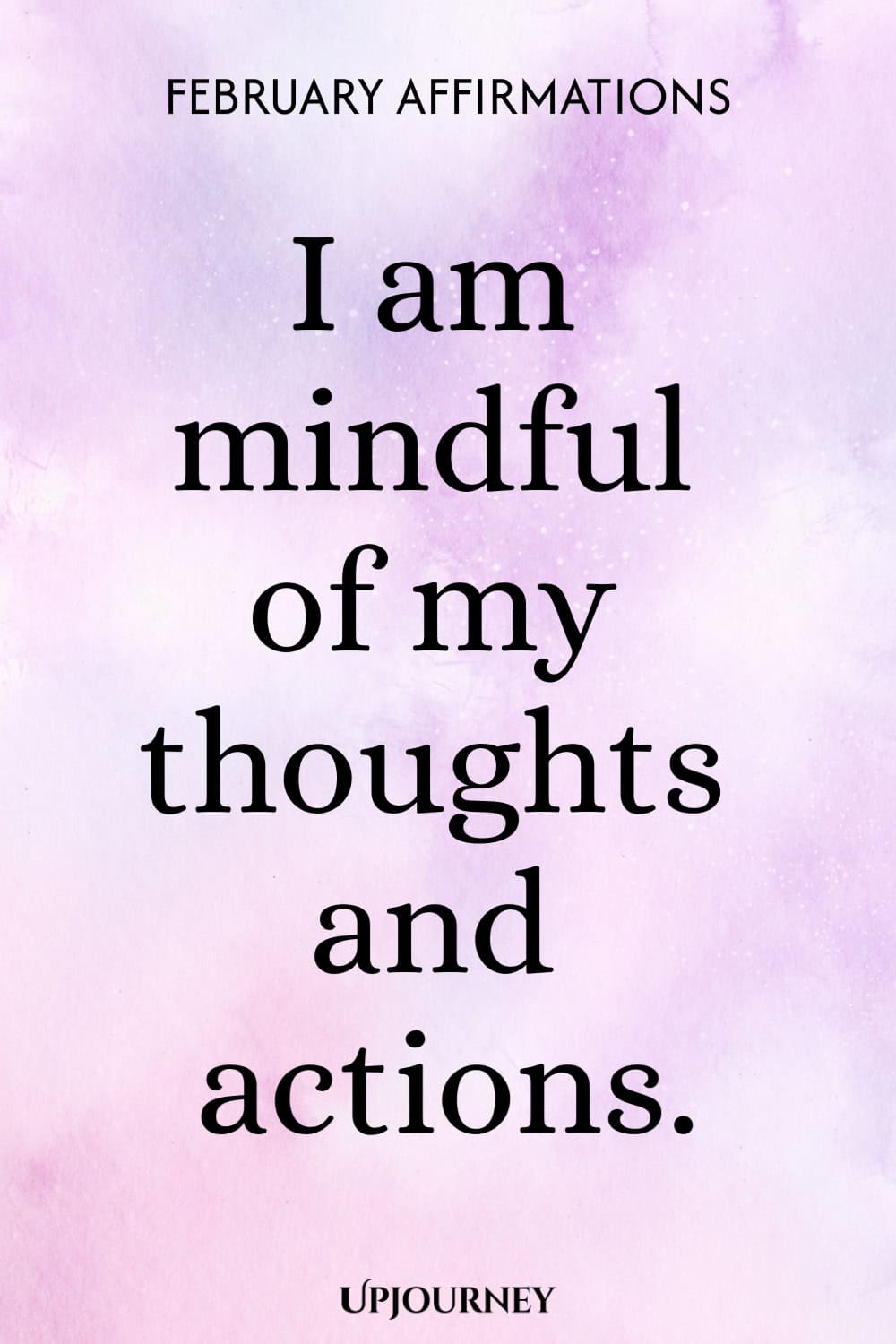 I am mindful of my thoughts and actions.